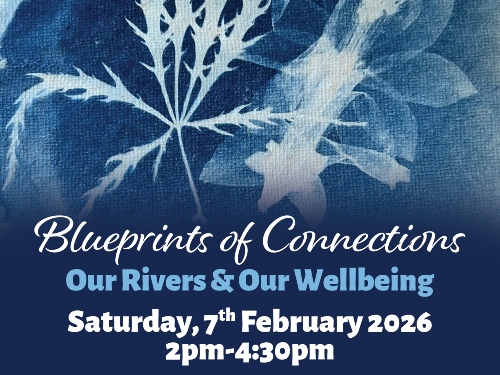 Blueprints of Connections - Our Rivers & Our Wellbeing on Saturday, 7th February 2026